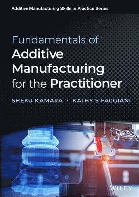 bokomslag Fundamentals of Additive Manufacturing for the Practitioner
