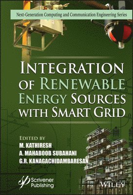 M. Kathiresh, A. Mahaboob Subahani, G. R. Kanagachidambaresan - Integration of Renewable Energy Sources with Smart Grid, Inbunden