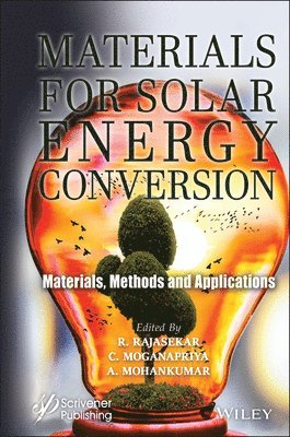 R. Rajasekar, C. Moganapriya, A. Mohankumar, India) Rajasekar, R. (Kongu Engineering College (An Autonomous Institution under Anna University), Tamilnadu, India) Moganapriya, C. (Kongu Engineering College (An Autonomous Institution under Anna University), Tamilnadu, India) Mohankumar, A. (Kongu Engineering College (An Autonomous Institution under Anna University), Tamilnadu - Materials for Solar Energy Conversion, Inbunden