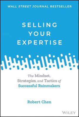 Robert Chen - Selling Your Expertise, Inbunden