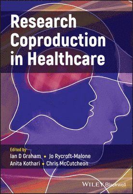 Ian D. Graham, Ian D. Graham, Jo Rycroft-Malone, Anita Kothari, Chris McCutcheon, Canada) Graham, Ian D. (University of Ottawa, Jo (Bangor University) Rycroft-Malone, Ian D Graham - Research Coproduction in Healthcare, Häftad