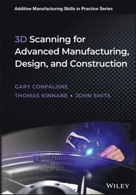 Gary C. Confalone, John Smits, Thomas Kinnare - 3D Scanning for Advanced Manufacturing, Design, and Construction, Inbunden