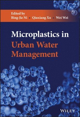Bing-Jie Ni, Bing-Jie Ni, Qiuxiang Xu, Wei Wei - Microplastics in Urban Water Management, Inbunden
