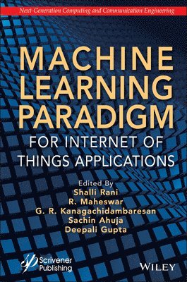 Shalli Rani, R. Maheswar, G. R. Kanagachidambaresan, Sachin Ahuja, Deepali Gupta - Machine Learning Paradigm for Internet of Things Applications, Inbunden