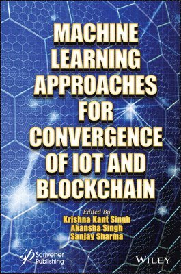Krishna Kant Singh, Akansha Singh, Sanjay K. Sharma - Machine Learning Approaches for Convergence of IoT and Blockchain, Inbunden