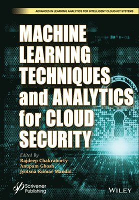 Rajdeep Chakraborty, Anupam Ghosh, Jyotsna Kumar Mandal - Machine Learning Techniques and Analytics for Cloud Security, Inbunden