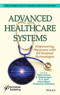 Rohit Tanwar, Rohit Tanwar, S. Balamurugan, Rakesh Kumar Saini, Vishal Bharti, Premkumar Chithaluru - Advanced Healthcare Systems, Inbunden