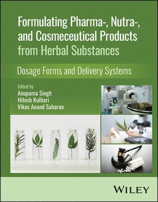 Anupama Singh, Anupama Singh, Hitesh Kulhari, Vikas Anand Saharan - Formulating Pharma-, Nutra-, and Cosmeceutical Products from Herbal Substances, Inbunden