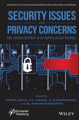 Shibin David, R. S. Anand, V. Jeyakrishnan, M. Niranjanamurthy, R S Anand - Security Issues and Privacy Concerns in Industry 4.0 Applications, Inbunden