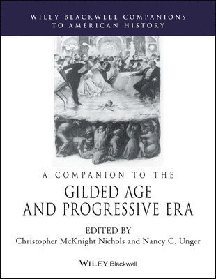 Christopher McKnight Nichols, Nancy C. Unger, Christopher McKnight (Ohio State University) Nichols, Nancy C. (Santa Clara University) Unger, Christopher Mcknight Nichols, Nancy C Unger - Companion to the Gilded Age and Progressive Era, Häftad