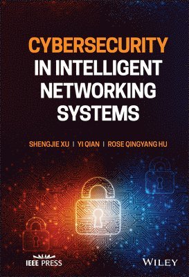 Shengjie Xu, Yi Qian, Rose Qingyang Hu - Cybersecurity in Intelligent Networking Systems, Inbunden