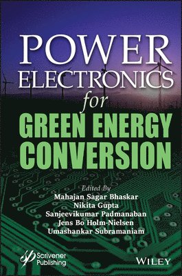 Mahajan Sagar Bhaskar, Nikita Gupta, Sanjeevikumar Padmanaban, Jens Bo Holm-Nielsen, Umashankar Subramaniam - Power Electronics for Green Energy Conversion, Inbunden