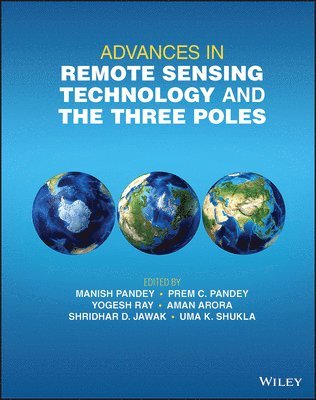 Manish Pandey, Prem C. Pandey, Yogesh Ray, Aman Arora, Shridhar D. Jawak, Uma K. Shukla, India) Pandey, Manish (Chandigarh University, India) Pandey, Prem C. (Shiv Nadar Institute of Eminence, India) Ray, Yogesh (Ministry of Earth Sciences (Government of India), India) Arora, Aman (Bihar Mausam Sewa Kendra (Government of Bihar), Norway) Jawak, Shridhar D. (Svalbard Integrated Arctic Earth Observing System (SIOS), India) Shukla, Uma K. (Banaras Hindu University, Varanasi, Prem C Pandey, Shridhar D Jawak, Uma K Shukla - Advances in Remote Sensing Technology and the Three Poles, Inbunden