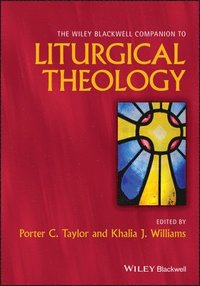 bokomslag The Wiley Blackwell Companion to Liturgical Theology