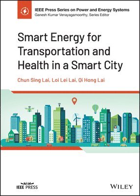 Chun Sing Lai, Loi Lei Lai, Qi Hong Lai - Smart Energy for Transportation and Health in a Smart City, Inbunden