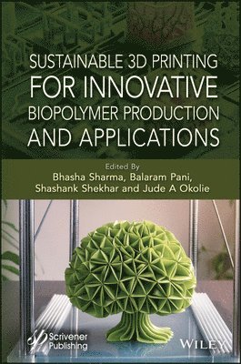 Bhasha Sharma, Balaram Pani, Shashank Shekhar, Jude A. Okolie - Sustainable 3D Printing for Innovative Biopolymer Production and Applications, Inbunden