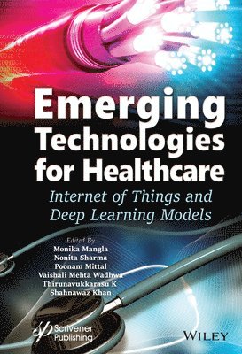 Monika Mangla, Nonita Sharma, Poonam Garg, Vaishali Wadhwa, Thirunavukkarasu K., Shahnawaz Khan - Emerging Technologies for Healthcare, Inbunden