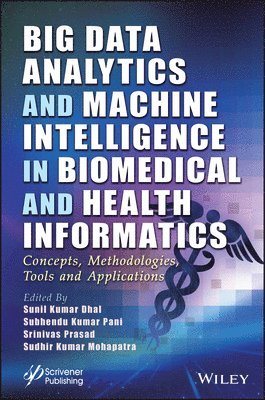 Sunil Kumar Dhal, Subhendu Kumar Pani, Srinivas Prasad, Sudhir Kumar Mohapatra - Big Data Analytics and Machine Intelligence in Biomedical and Health Informatics, Inbunden