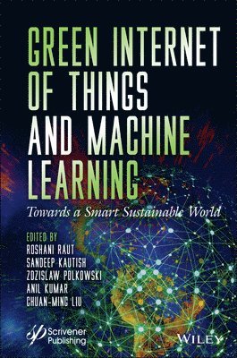 Roshani Raut, Sandeep Kautish, Zdzislaw Polkowski, Anil Kumar, Chuan-Ming Liu - Green Internet of Things and Machine Learning, Inbunden