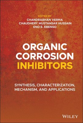 Chandrabhan Verma, Chandrabhan Verma, Chaudhery Mustansar Hussain, Eno E. Ebenso, Eno E Ebenso - Organic Corrosion Inhibitors, Inbunden