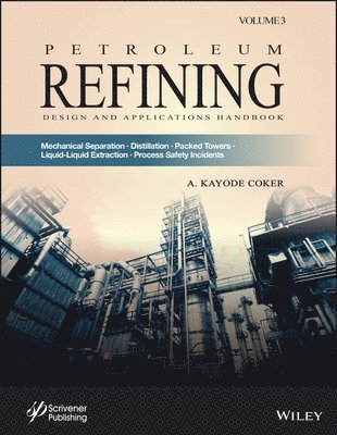 A. Kayode Coker - Petroleum Refining Design and Applications Handbook, Volume 3, Inbunden