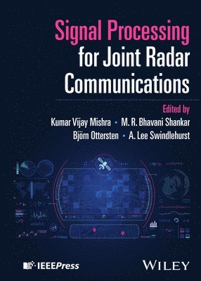 Kumar Vijay Mishra, Kumar Vijay Mishra, M. R. Bhavani Shankar, Bjorn Ottersten, A. Lee Swindlehurst, USA) Mishra, Kumar Vijay (United States CCDC Army Research Laboratory, Adelphi, USA; The University of Iowa, Iowa City, M. R. Bhavani (University of Luxembourg; Indian Institute of Science) Shankar, Sweden) Ottersten, Bjorn (KTH, Royal Institute of Technology, Stockholm, A. Lee (University of California Irvine; Stanford University) Swindlehurst, M R Bhavani Shankar, A Lee Swindlehurst - Signal Processing for Joint Radar Communications, Inbunden
