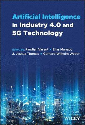 Pandian Vasant, Pandian Vasant, Elias Munapo, J. Joshua Thomas, Gerhard-Wilhelm Weber - Artificial Intelligence in Industry 4.0 and 5G Technology, Inbunden