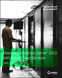 bokomslag Mastering Windows Server 2022 with Azure Cloud Services - IaaS, PaaS, and SaaS