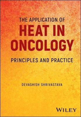 Devashish Shrivastava, USA) Shrivastava, Devashish (In Vivo Temperatures, LLC, MD - Application of Heat in Oncology, Inbunden