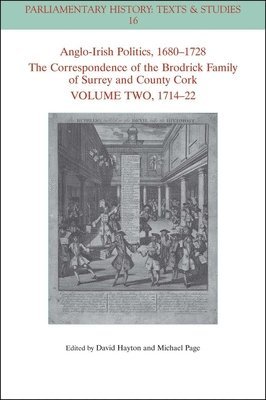 David W. Hayton, Michael Page - Anglo-Irish Politics, 1680 - 1728: The Correspondence of the Brodrick Family of Surrey and County Cork, Volume 2, Häftad