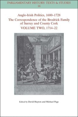 Anglo-Irish Politics, 1680 - 1728: The Correspondence of the Brodrick Family of Surrey and County Cork, Volume 2 1