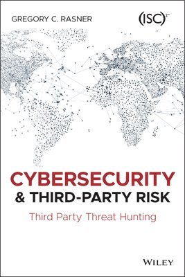 Gregory C. Rasner, Gregory C Rasner - Cybersecurity and Third-Party Risk, Häftad