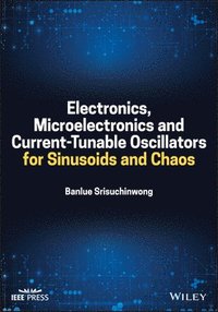 bokomslag Electronics, Microelectronics and CurrentTunable Oscillators for Sinusoids and Chaos