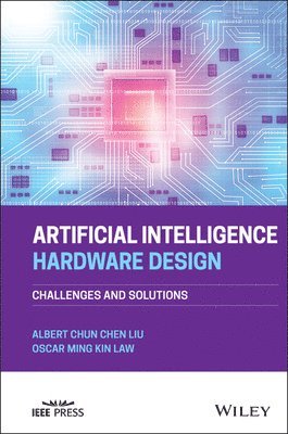Albert Chun-Chen Liu, Oscar Ming Kin Law, Albert Chun-Chen (Kneron) Liu, Oscar Ming Kin (Qualcomm Inc) Law - Artificial Intelligence Hardware Design, Inbunden