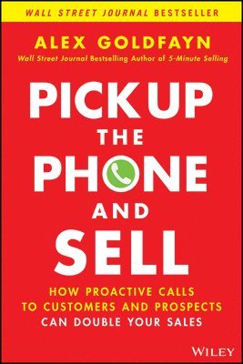 Alex Goldfayn - Pick Up The Phone and Sell, Inbunden