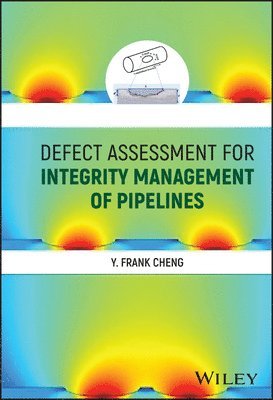 Y. Frank Cheng, Y. Frank Cheng, Canada) Cheng, Y. Frank (University of Calgary, Y Frank Cheng - Defect Assessment for Integrity Management of Pipelines, Inbunden