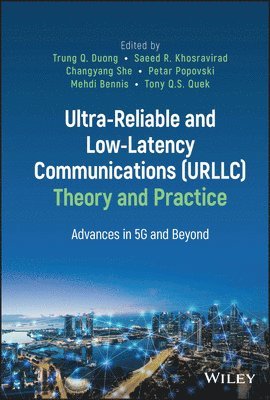 Trung Q. Duong, Trung Q. Duong, Saeed R. Khosravirad, Changyang She, Petar Popovski, Mehdi Bennis, Tony Q. S. Quek - Ultra-Reliable and Low-Latency Communications (URLLC) Theory and Practice, Inbunden