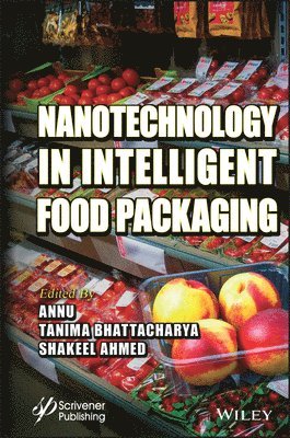 Annu, Tanima Bhattacharya, Shakeel Ahmed, India) Ahmed, Shakeel (Government Degree College Mendhar - Nanotechnology in Intelligent Food Packaging, Inbunden