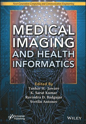 Tushar H. Jaware, K. Sarat Kumar, Ravindra D. Badgujar, Svetlin Antonov - Medical Imaging and Health Informatics, Inbunden