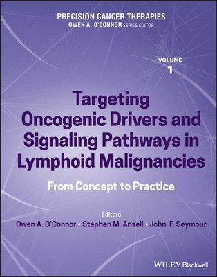 Owen A. O'Connor, Stephen M. Ansell, John F. Seymour, Owen A. (University of Virginia Comprehensive Cancer Center) O'Connor, USA) Ansell, Stephen M. (Mayo Clinic, Rochester, MN, South Africa) Seymour, John F. (University of Melbourne, Owen A O'Connor, Stephen M Ansell, John F Seymour - Precision Cancer Therapies, Targeting Oncogenic Drivers and Signaling Pathways in Lymphoid Malignancies, Inbunden