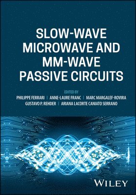 Philippe Ferrari, Philippe Ferrari, Anne-Laure Franc, Marc Margalef-Rovira, Gustavo P. Rehder, Ariana Lacorte Caniato Serrano - Slow-wave Microwave and mm-wave Passive Circuits, Inbunden