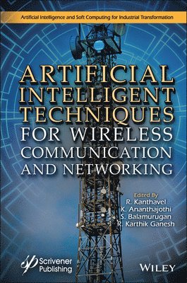 R. Kanthavel, K. Anathajothi, S. Balamurugan, R. Karthik Ganesh - Artificial Intelligent Techniques for Wireless Communication and Networking, Inbunden