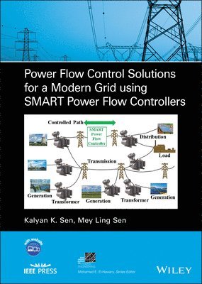 Kalyan K. Sen, Mey Ling Sen - Power Flow Control Solutions for a Modern Grid Using SMART Power Flow Controllers, Inbunden