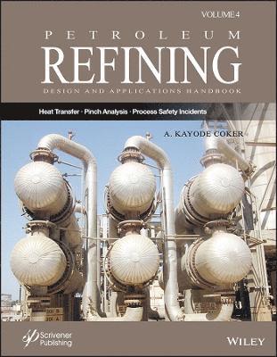 A. Kayode Coker - Petroleum Refining Design and Applications Handbook, Volume 4, Inbunden