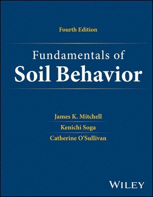 James K. Mitchell, Kenichi Soga, Catherine O'Sullivan - Fundamentals of Soil Behavior, Inbunden