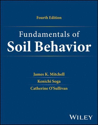 James K. Mitchell, Kenichi Soga, Catherine O'Sullivan, Berkeley) Mitchell, James K. (University of California, Berkeley) Soga, Kenichi (University of California, Catherine (Imperial College London) O'Sullivan, James K Mitchell - Fundamentals of Soil Behavior, Inbunden