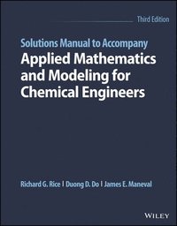 bokomslag Solutions Manual to Accompany Applied Mathematics and Modeling for Chemical Engineers