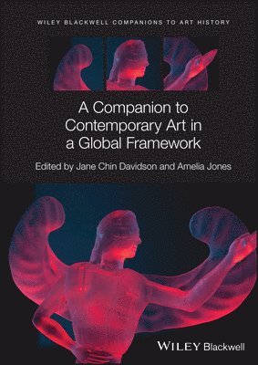 Jane Chin Davidson, Amelia Jones, CA) Davidson, Jane Chin (California State University, San Bernadino, CA) Jones, Amelia (University of Southern California, Los Angeles - Companion to Contemporary Art in a Global Framework, Häftad