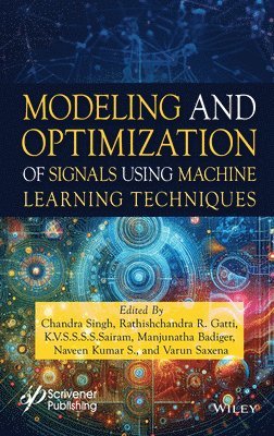 Chandra Singh, Rathishchandra R. Gatti, K.V.S.S.S.S. Sairam, Manjunatha Badiger, Naveen Kumar S., Varun Saxena - Modeling and Optimization of Signals Using Machine Learning Techniques, Inbunden