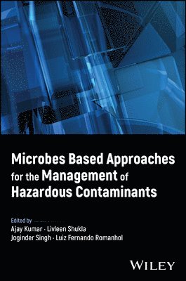 Ajay Kumar, Ajay Kumar, Livleen Shukla, Joginder Singh, Luiz Fernando Romanholo Ferreira - Microbes Based Approaches for the Management of Hazardous Contaminants, Inbunden